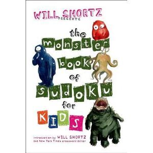 Will Shortz Presents the Monster Book of Sudoku for Kids: 150 Fun Puzzles -- Wil
